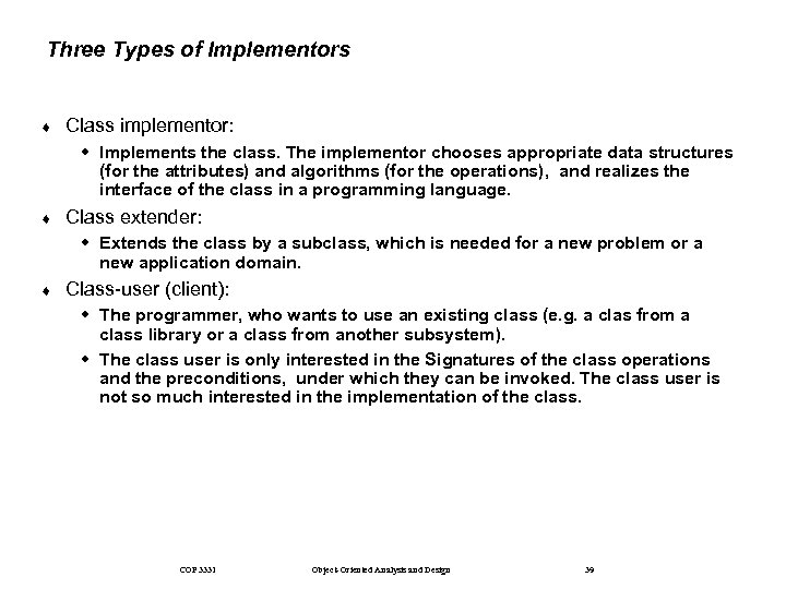 Three Types of Implementors ¨ Class implementor: w Implements the class. The implementor chooses