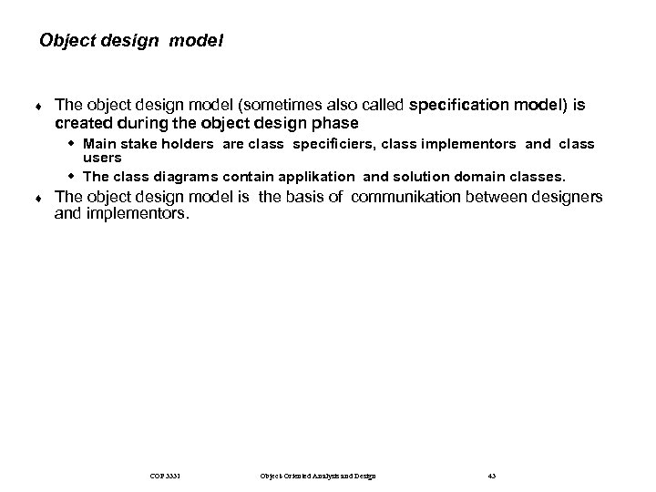 Object design model ¨ The object design model (sometimes also called specification model) is