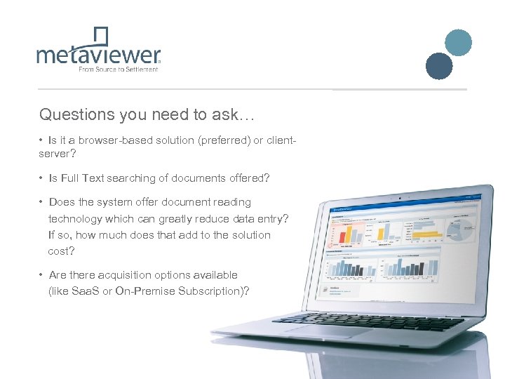 Questions you need to ask… • Is it a browser-based solution (preferred) or clientserver?