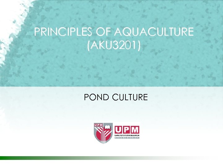 PRINCIPLES OF AQUACULTURE (AKU 3201) POND CULTURE 