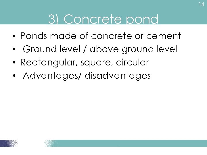 14 3) Concrete pond • • Ponds made of concrete or cement Ground level
