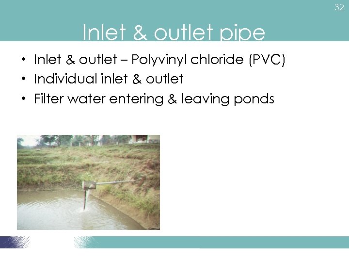 32 Inlet & outlet pipe • Inlet & outlet – Polyvinyl chloride (PVC) •