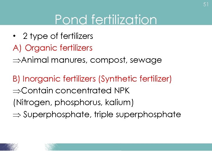 51 Pond fertilization • 2 type of fertilizers A) Organic fertilizers Animal manures, compost,