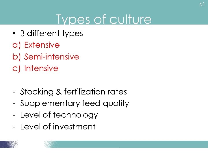 61 Types of culture • 3 different types a) Extensive b) Semi-intensive c) Intensive