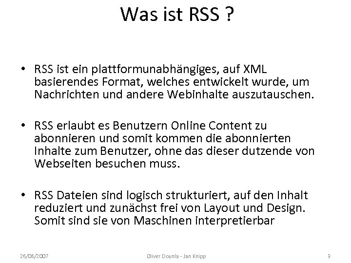 Was ist RSS ? • RSS ist ein plattformunabhängiges, auf XML basierendes Format, welches
