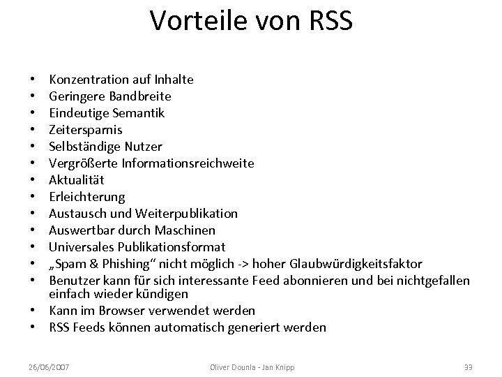 Vorteile von RSS Konzentration auf Inhalte Geringere Bandbreite Eindeutige Semantik Zeitersparnis Selbständige Nutzer Vergrößerte