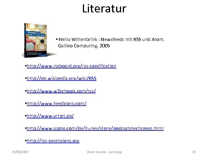 Literatur • Heinz Wittenbrink : Newsfeeds mit RSS und Atom. Galileo Computing. 2005 •