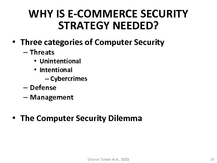 WHY IS E-COMMERCE SECURITY STRATEGY NEEDED? • Three categories of Computer Security – Threats