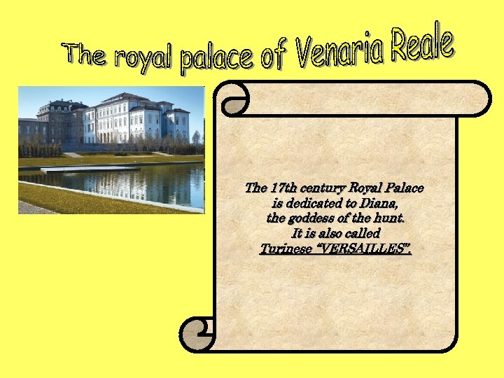 The 17 th century Royal Palace is dedicated to Diana, the goddess of the