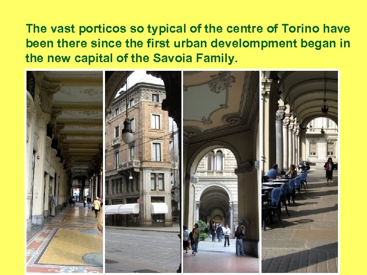 The vast porticos so typical of the centre of Torino have been there since