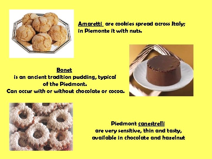 Amaretti are cookies spread across Italy; in Piemonte it with nuts. Bonet is an