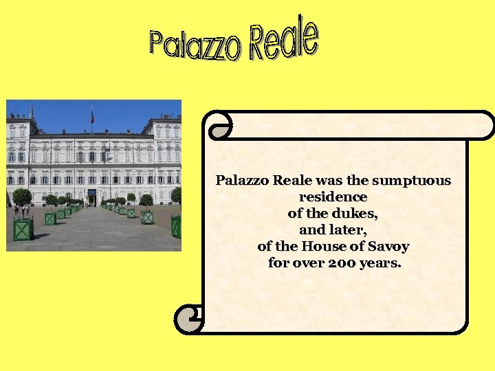 Palazzo Reale was the sumptuous residence of the dukes, and later, of the House