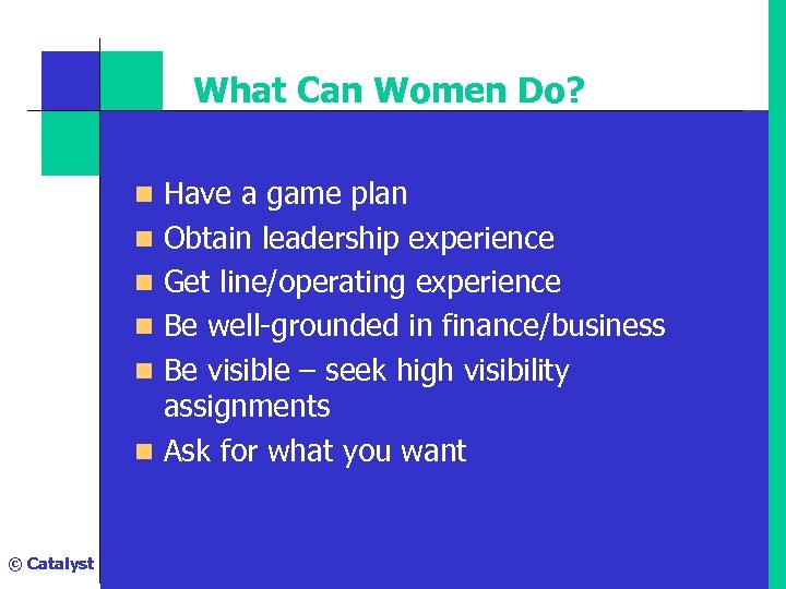 What Can Women Do? n Have a game plan n Obtain leadership experience n
