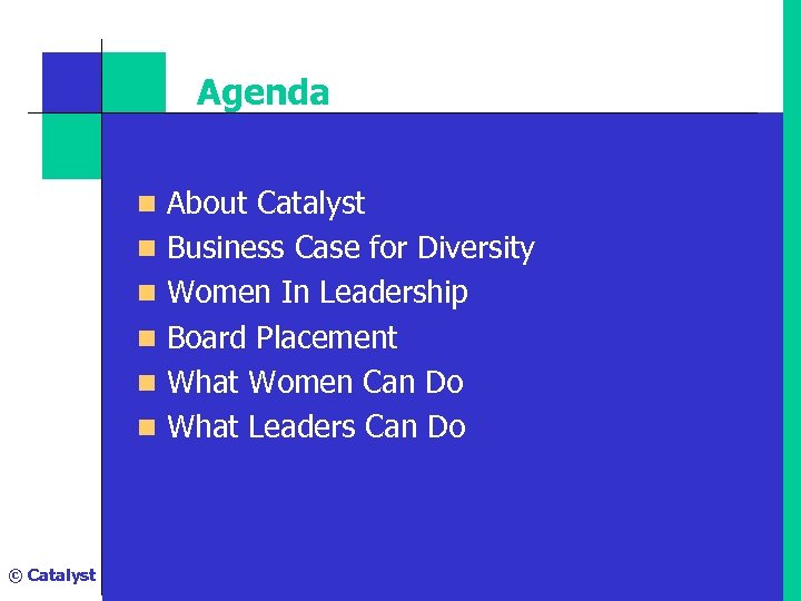 Agenda n About Catalyst n Business Case for Diversity n Women In Leadership n