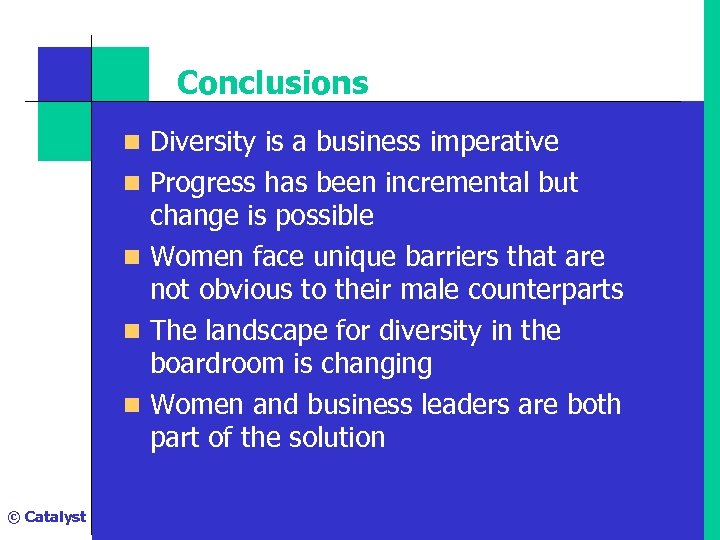 Conclusions n Diversity is a business imperative n Progress has been incremental but change
