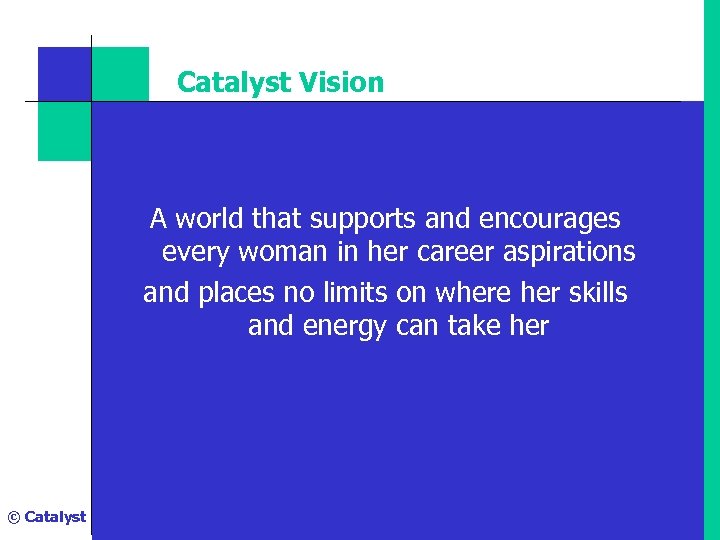 Catalyst Vision A world that supports and encourages every woman in her career aspirations