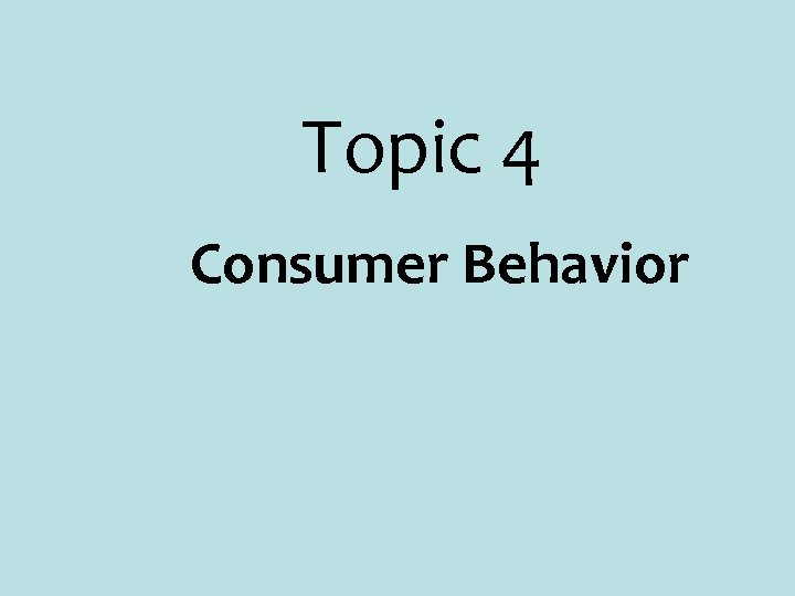 Topic 4 Consumer Behavior 