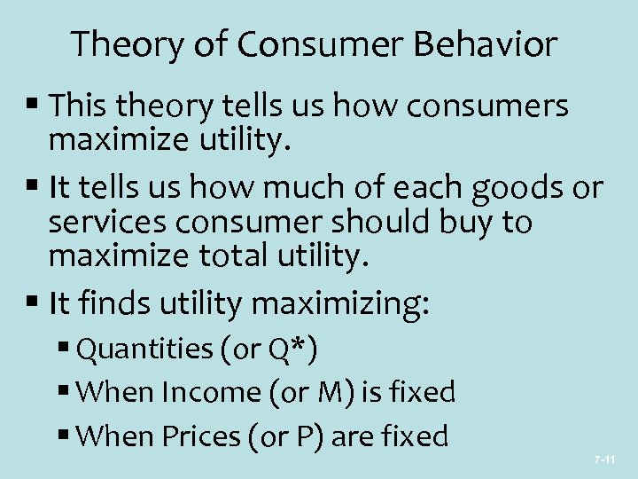Theory of Consumer Behavior § This theory tells us how consumers maximize utility. §