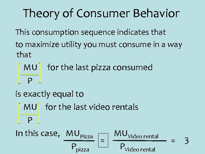 Theory of Consumer Behavior This consumption sequence indicates that to maximize utility you must
