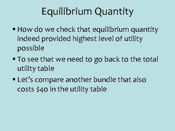 Equilibrium Quantity § How do we check that equilibrium quantity indeed provided highest level