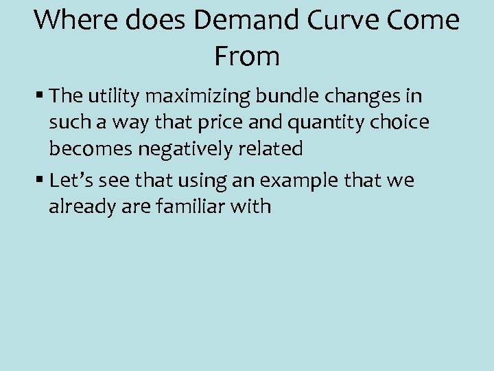 Where does Demand Curve Come From § The utility maximizing bundle changes in such