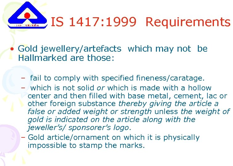 IS 1417: 1999 Requirements • Gold jewellery/artefacts which may not be Hallmarked are those: