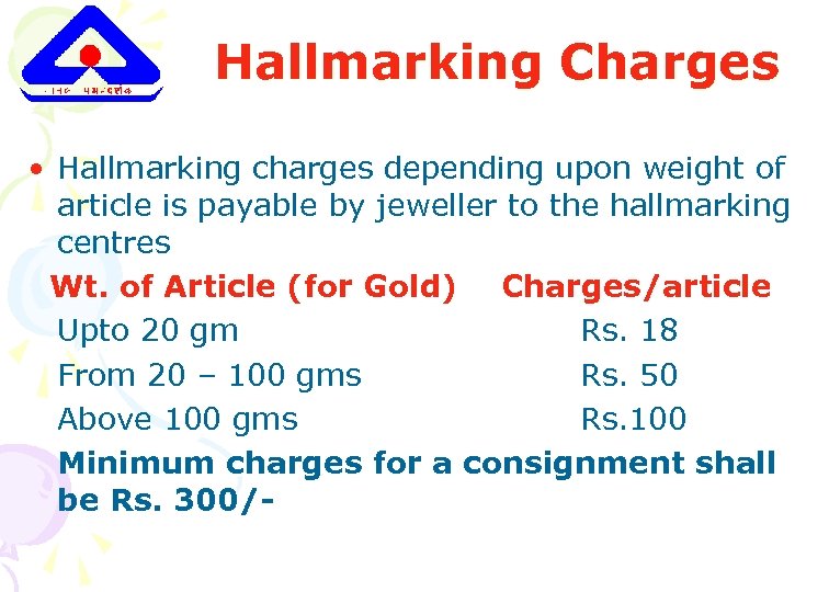 Hallmarking Charges • Hallmarking charges depending upon weight of article is payable by jeweller