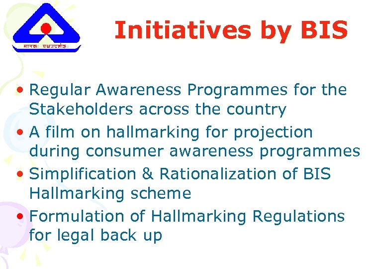 Initiatives by BIS • Regular Awareness Programmes for the Stakeholders across the country •