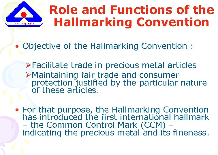 Role and Functions of the Hallmarking Convention • Objective of the Hallmarking Convention :