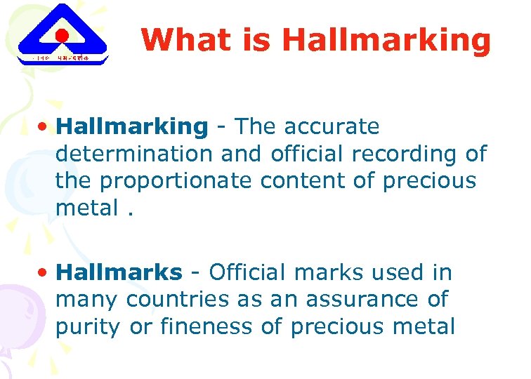 What is Hallmarking • Hallmarking - The accurate determination and official recording of the