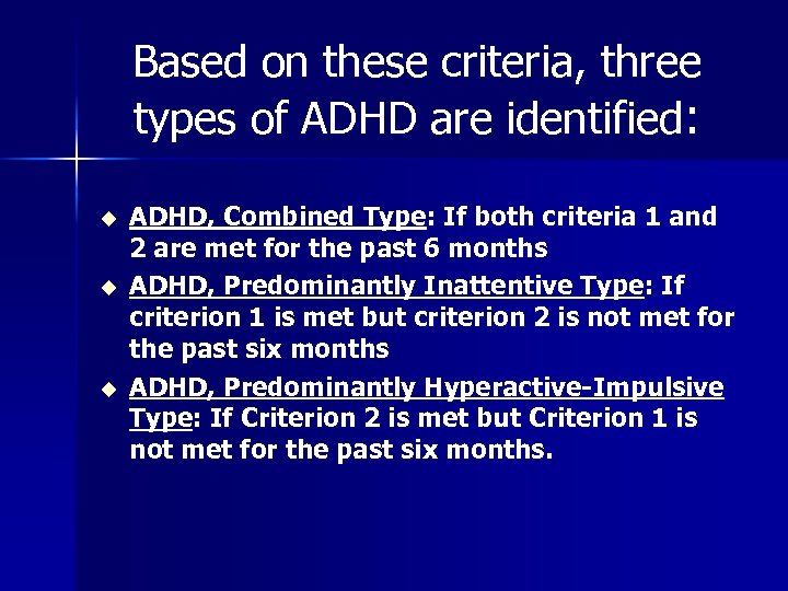 Based on these criteria, three types of ADHD are identified: u u u ADHD,