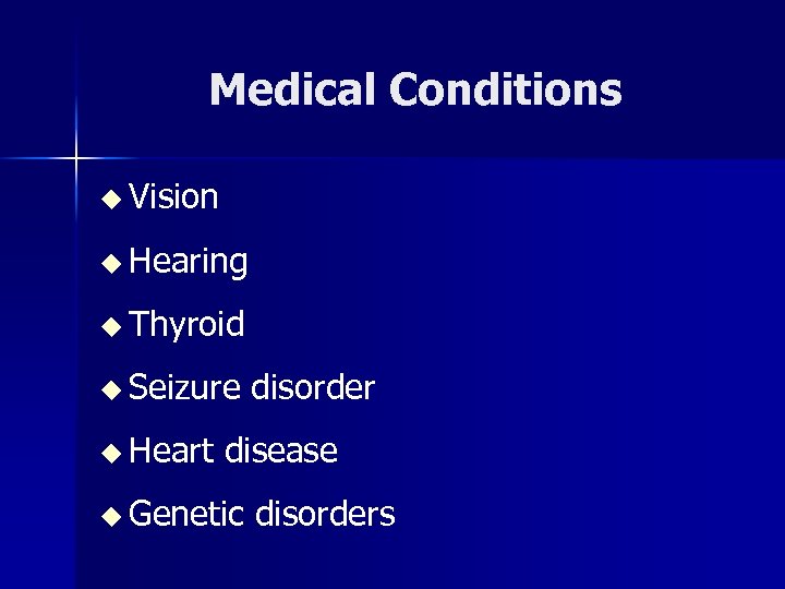 Medical Conditions u Vision u Hearing u Thyroid u Seizure disorder u Heart disease