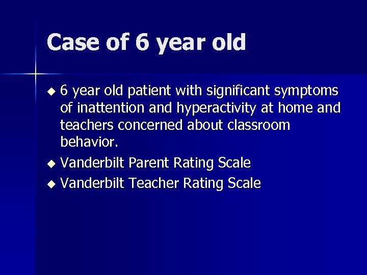 Case of 6 year old patient with significant symptoms of inattention and hyperactivity at