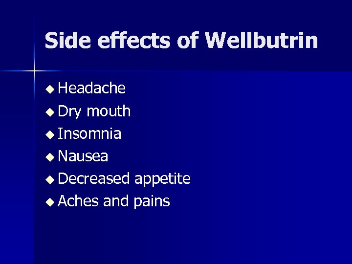 Side effects of Wellbutrin u Headache u Dry mouth u Insomnia u Nausea u