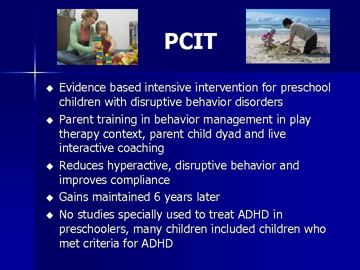 PCIT u u u Evidence based intensive intervention for preschool children with disruptive behavior