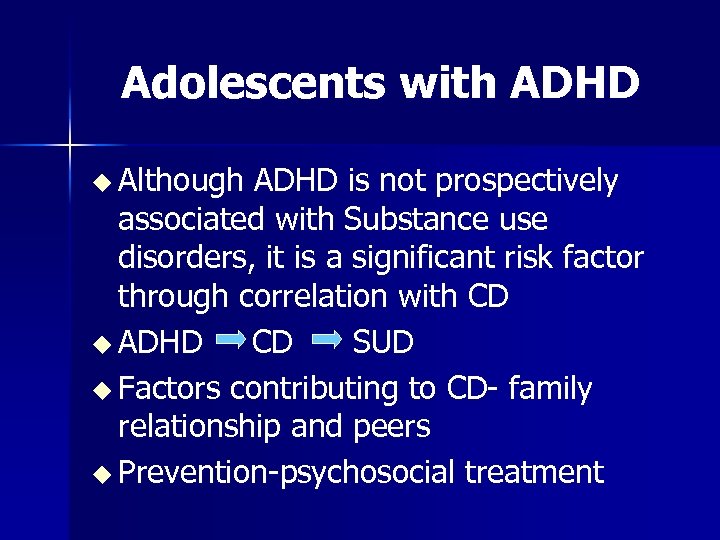 Adolescents with ADHD u Although ADHD is not prospectively associated with Substance use disorders,