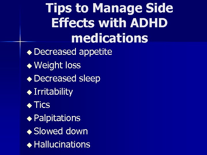 Tips to Manage Side Effects with ADHD medications u Decreased appetite u Weight loss