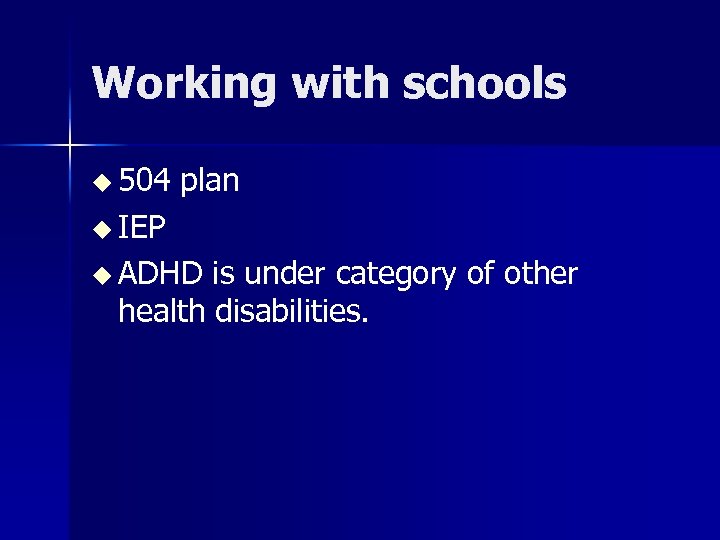 Working with schools u 504 plan u IEP u ADHD is under category of