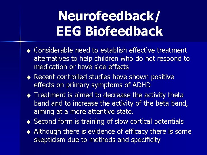 Neurofeedback/ EEG Biofeedback u u u Considerable need to establish effective treatment alternatives to