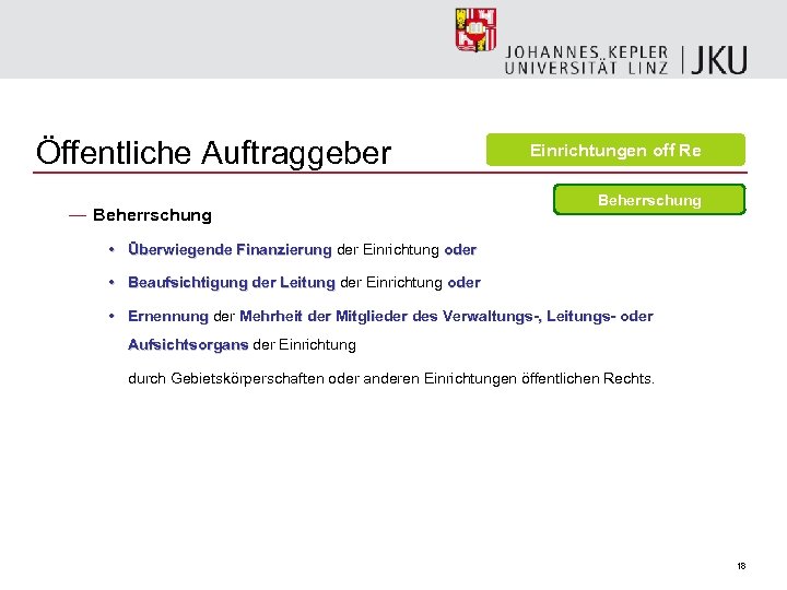 Öffentliche Auftraggeber — Beherrschung Einrichtungen off Re Beherrschung • Überwiegende Finanzierung der Einrichtung oder