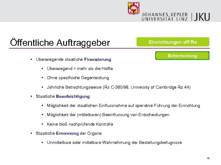 Öffentliche Auftraggeber • Überwiegende staatliche Finanzierung: Finanzierung Einrichtungen off Re Beherrschung • Überwiegend =