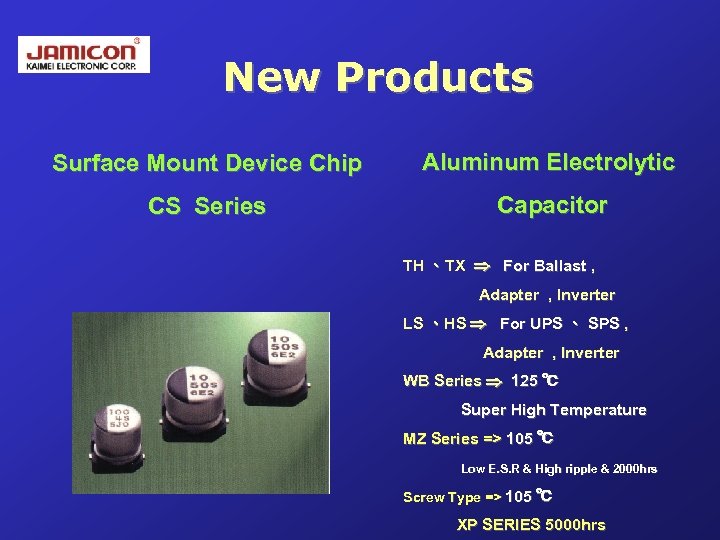 New Products Surface Mount Device Chip Aluminum Electrolytic CS Series Capacitor TH 、TX For