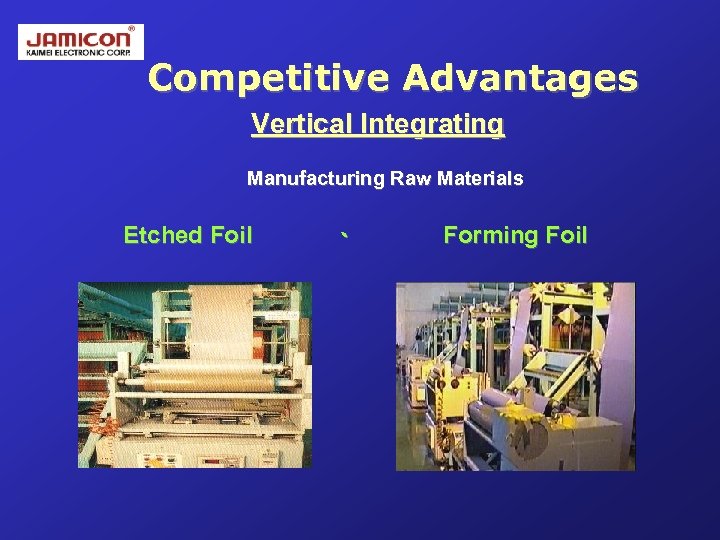 Competitive Advantages Vertical Integrating Manufacturing Raw Materials Etched Foil 、 Forming Foil 