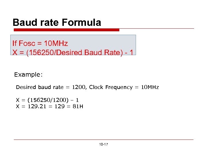 Baud rate Formula If Fosc = 10 MHz X = (156250/Desired Baud Rate) -