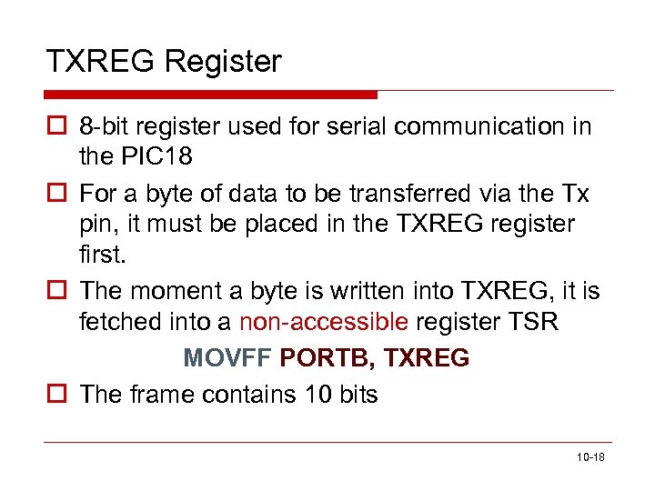 TXREG Register o 8 -bit register used for serial communication in the PIC 18