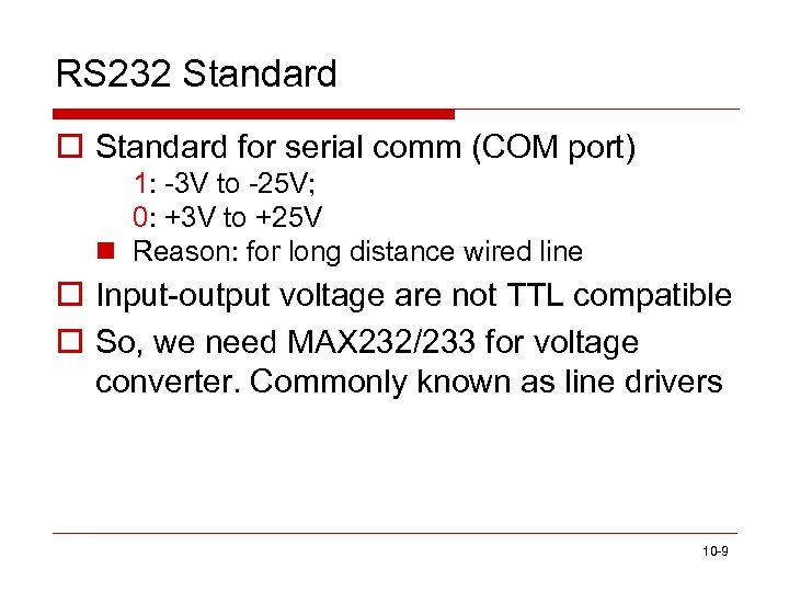 RS 232 Standard o Standard for serial comm (COM port) 1: -3 V to