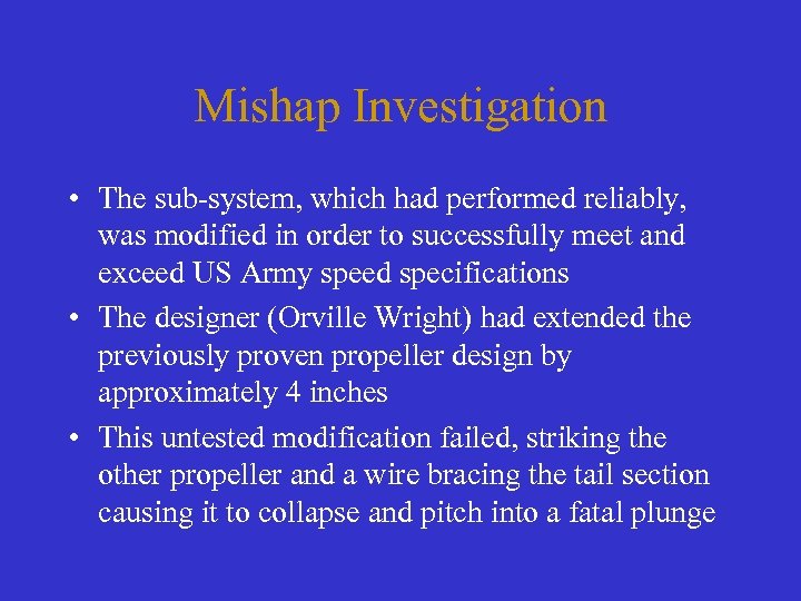 Mishap Investigation • The sub-system, which had performed reliably, was modified in order to