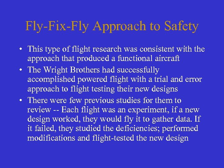 Fly-Fix-Fly Approach to Safety • This type of flight research was consistent with the