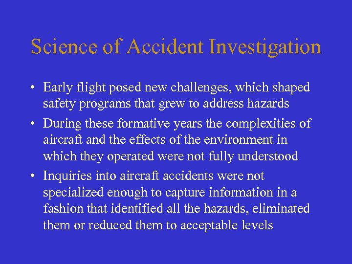 Science of Accident Investigation • Early flight posed new challenges, which shaped safety programs