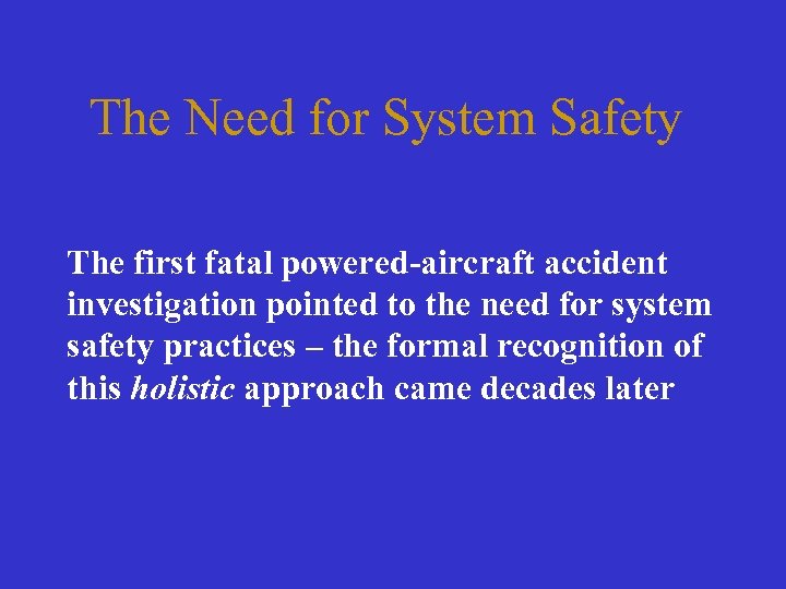 The Need for System Safety The first fatal powered-aircraft accident investigation pointed to the